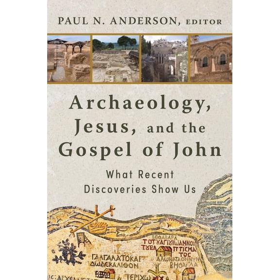 Archaeology, Jesus, and the Gospel of John: What Recent Discoveries Show Us, (Hardcover)