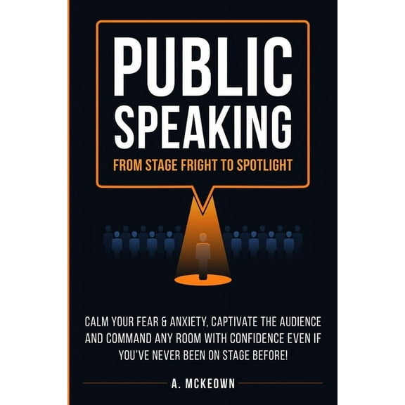 Public Speaking: Calm Your Fear & Anxiety, Captivate the Audience and Command Any Room with Confidence, Even if You&, (Paperback)