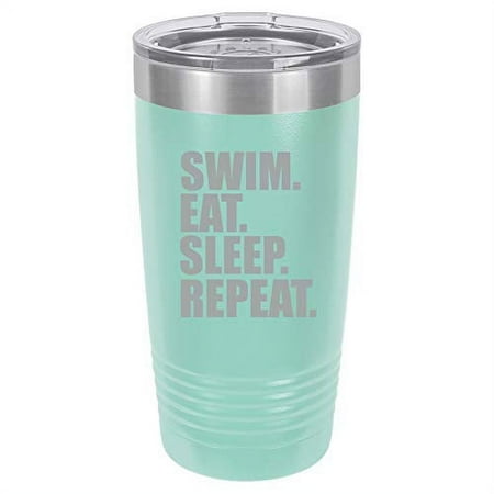 

Tumbler Stainless Steel Vacuum Insulated Travel Mug Swim Eat Sleep Repeat (Teal 20 oz)