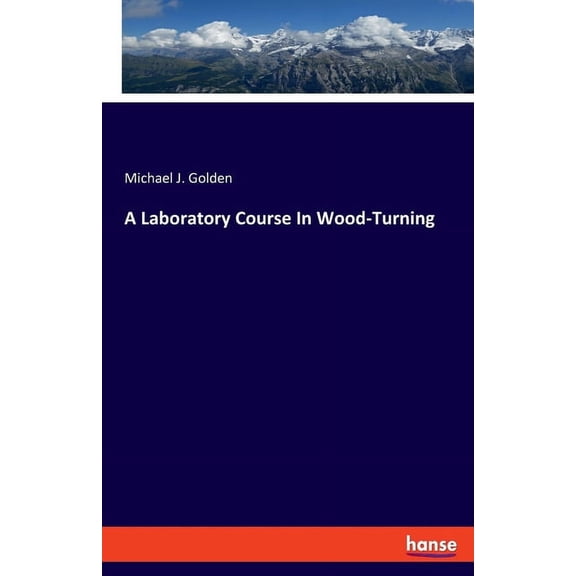 A Laboratory Course In Wood-Turning, (Paperback)