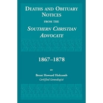 Deaths and Obituary Notices from the Southern Christian Advocate. 1867-1878, (Paperback)