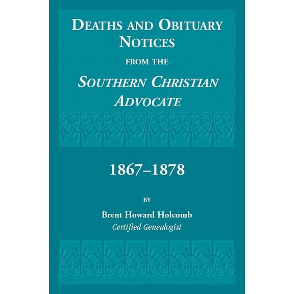 Deaths and Obituary Notices from the Southern Christian Advocate. 1867-1878, (Paperback)