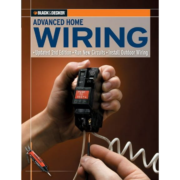 Pre-Owned Black & Decker Advanced Home Wiring: Updated 2nd Edition, Run New Circuits, Install Outdoor Wiring (Paperback) 1589234146 9781589234147