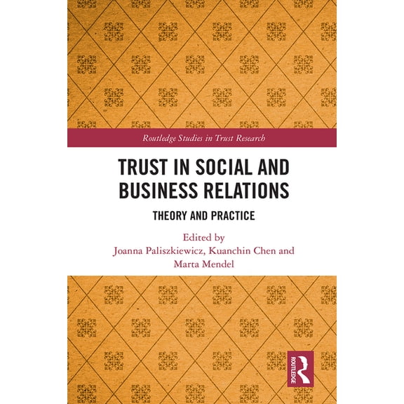 Routledge Studies in Trust Research Trust in Social and Business Relations: Theory and Practice, (Hardcover)