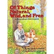 Of Things Natural, Wild, and Free: A Story About Aldo Leopold (A Carolrhoda Creative Minds Book) [Library Binding - Used]
