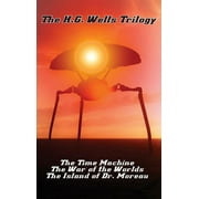 The H.G. Wells Trilogy : The Time Machine The, War of the Worlds, and the Island of Dr. Moreau (Hardcover)