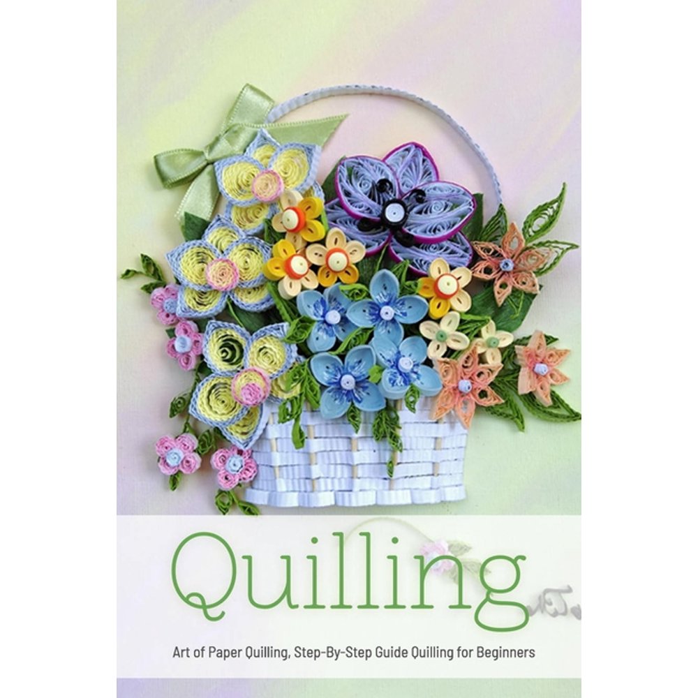 Quilling Art of Paper Quilling, StepByStep Guide Quilling for