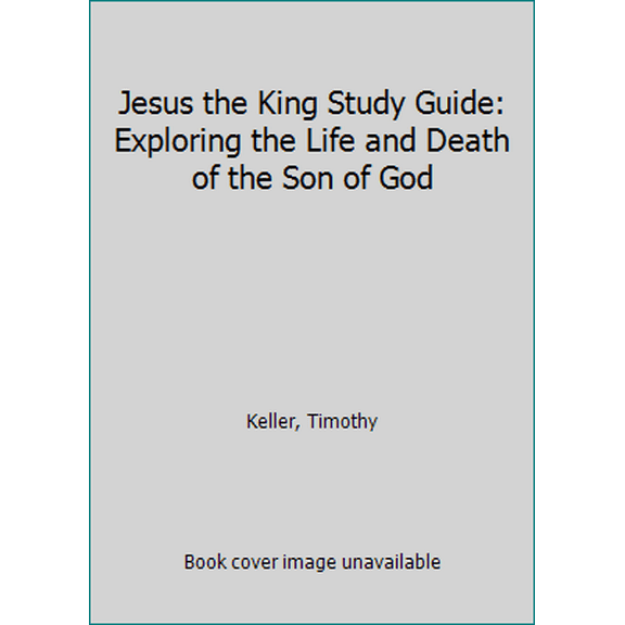 Pre-Owned Jesus the King Study Guide: Exploring the Life and Death of the Son of God (Paperback) 0310814448 9780310814443