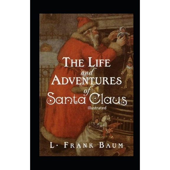 The Life and Adventures of Santa Claus Illustrated (Paperback)