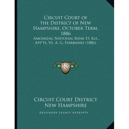 Circuit Court of the District of New Hampshire, October Term, 1886 : Amoskeag National Bank Et ALS., App'ts, vs. A. G. Fairbanks (Best National News App)
