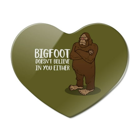 

Bigfoot Doesn t Believe In You Either Heart Acrylic Fridge Refrigerator Magnet