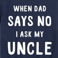 thumbnail image 3 of Instant Message - When Dad Says No I Ask My Uncle - Toddler And Youth Short Sleeve Graphic T-Shirt, 3 of 6