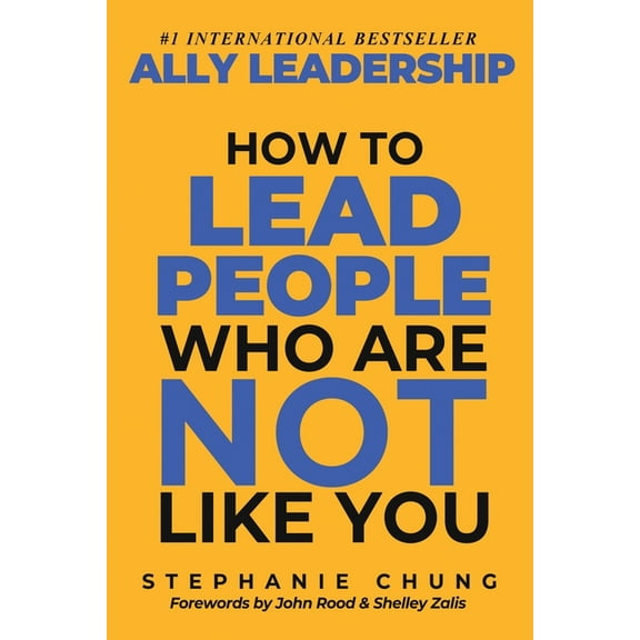 Ally Leadership: How to Lead People Who Are Not Like You, (Paperback)