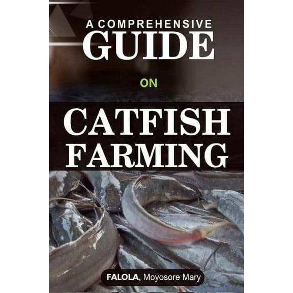 A Comprehensive Guide on Catfish Farminng (Paperback)