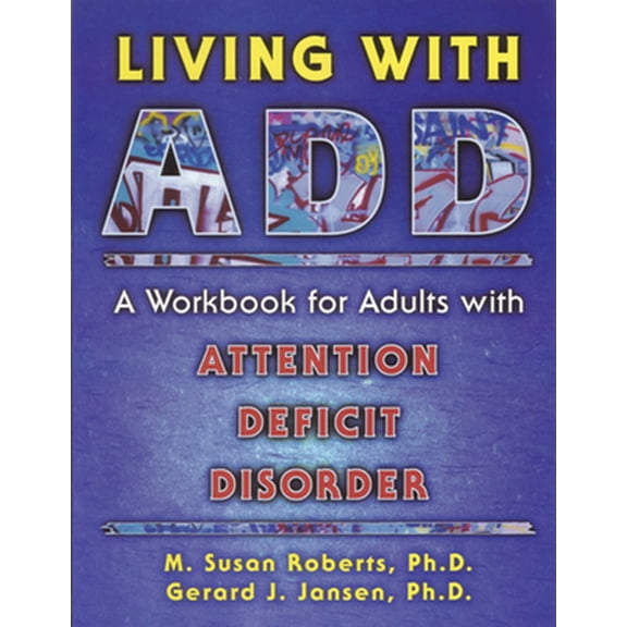 Pre-Owned Living with Add: A Workbook for Adults with Attention Deficit Disorder (Paperback) 1572240636 9781572240636