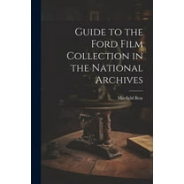 Guide to the Ford Film Collection in the National Archives (Paperback)