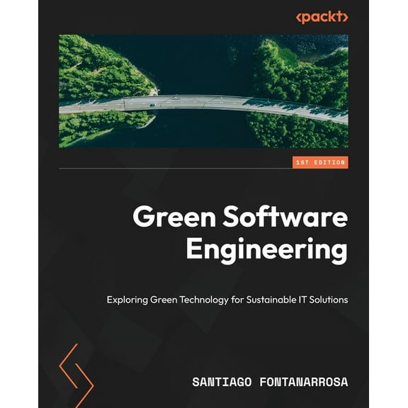 Green Software Engineering: Exploring Green Technology for Sustainable IT Solutions, (Paperback)
