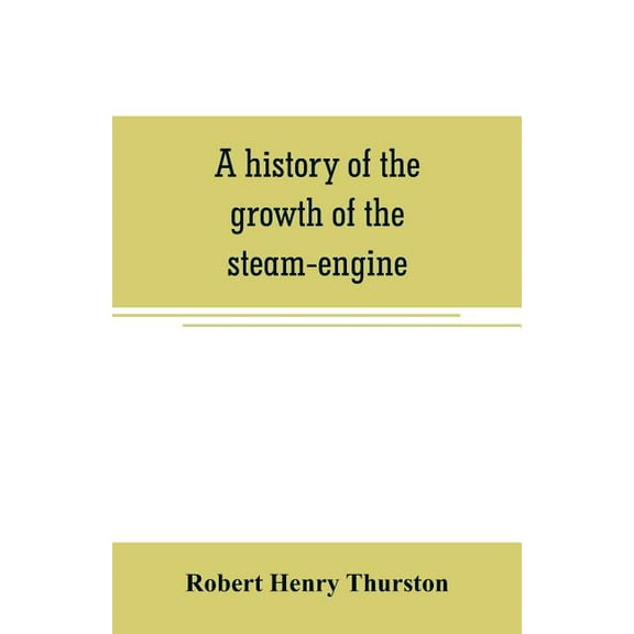 A history of the growth of the steam-engine, (Paperback)