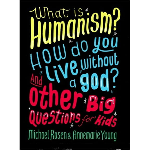 What is Humanism? How do you live without a god? And Other Big Questions for Kids (Paperback)