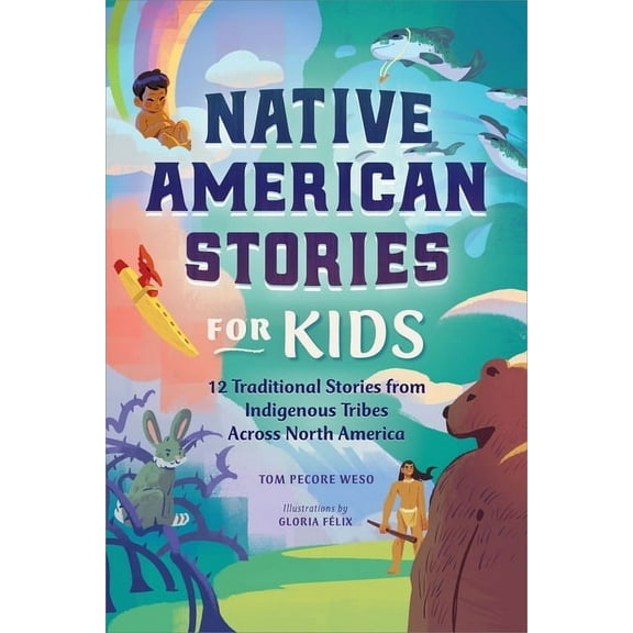 Native American Stories for Kids: 12 Traditional Stories from Indigenous Tribes Across North America, (Paperback)