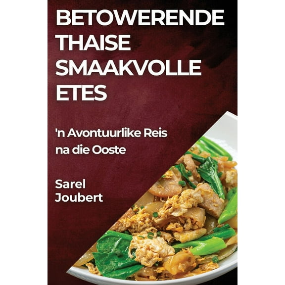 Betowerende Thaise Smaakvolle Etes: 'n Avontuurlike Reis na die Ooste, (Paperback)