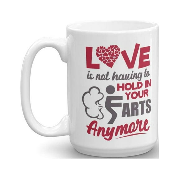 Love Is Not Having To Hold In Your Farts Anymore Funny Relationship Quotes Coffee & Tea Gift Mug Or Decor On Valentines Day For New Wife, Dear Husband, Fiance Boyfriend & Fiancee Girlfriend (15oz)