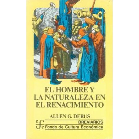 El Hombre Y La Naturaleza En El Renacimiento Spanish Edition Jan 01 1985 Debus And Allen