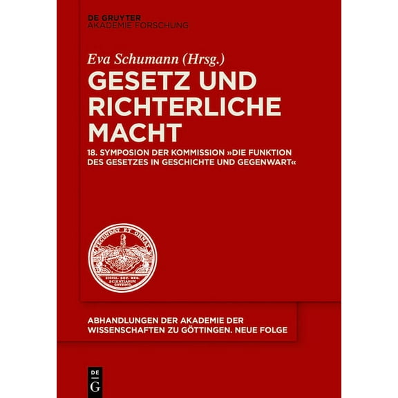 Abhandlungen der Akademie der Wissenscha Gesetz Und Richterliche Macht: 18. Symposion Der Kommission Die Funktion Des Gesetzes in Geschichte Und Gegenwart, Book 48, (Hardcover)