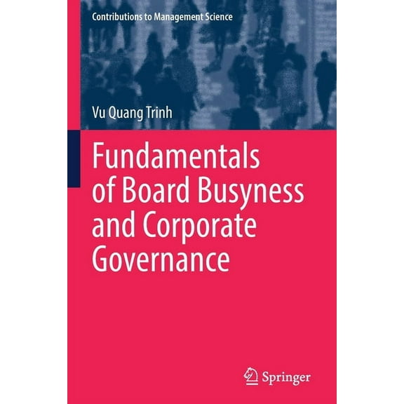 Contributions to Management Science Fundamentals of Board Busyness and Corporate Governance, (Paperback)