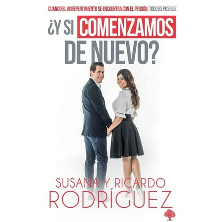 ¿Y si comenzamos de nuevo? : Cuando el arrepentimiento se encuentra con el perdón, todo es posible (Paperback)