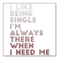 thumbnail image 1 of DistinctInk Custom Bumper Sticker - 6" x 6" Decorative Decal - White Background - I Like Being Single - Always There When I Need Me, 1 of 2