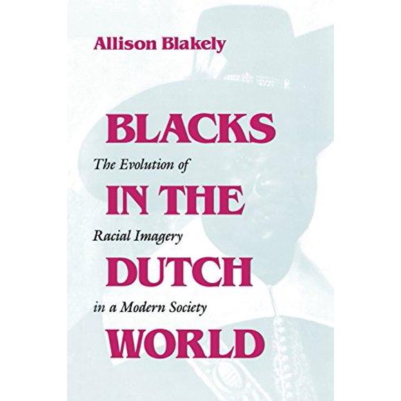 Blacks in the Dutch World: The Evolution of Racial Imagery in a Modern Society