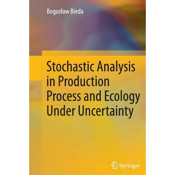 Stochastic Analysis in Production Process and Ecology Under Uncertainty, (Paperback)