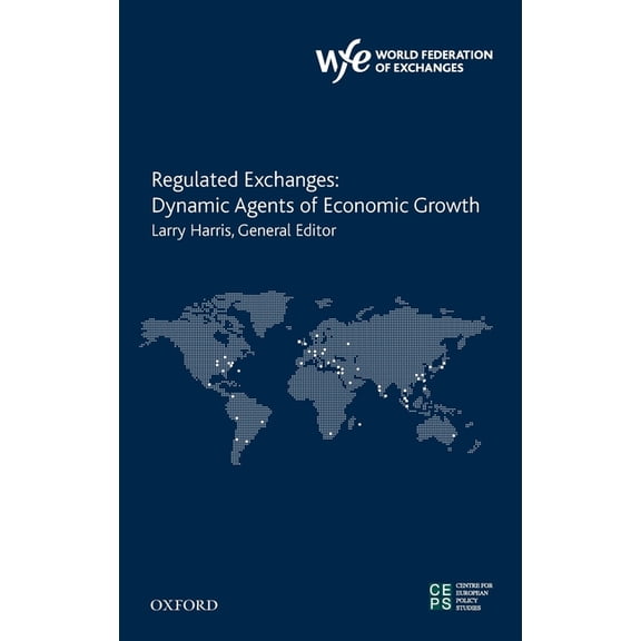 Regulated Exchanges: Dynamic Agents of Economic Growth, (Hardcover)