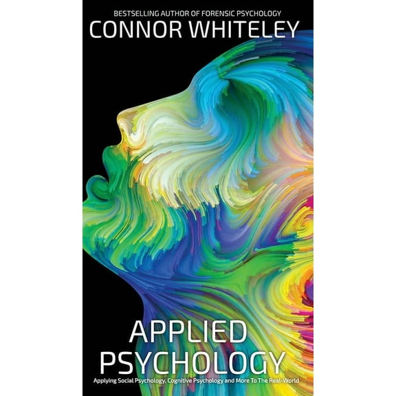 Introductory Applied Psychology: Applying Social Psychology, Cognitive Psychology And More To Real-World Problems, (Hardcover)