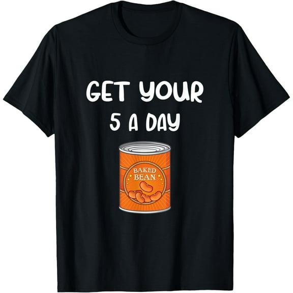 Get Your Five A Day Baked Beans T-Shirt men and women can wear,black,white,creative gift