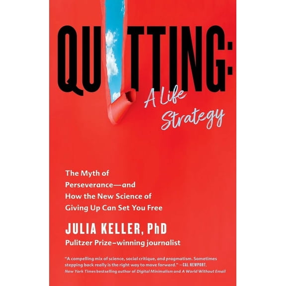 Quitting: A Life Strategy: The Myth of Perseverance--And How the New Science of Giving Up Can Set You Free, (Paperback)