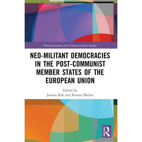 Democratization and Autocratization Stud Neo-militant Democracies in Post-communist Member States of the European Union, (Paperback)