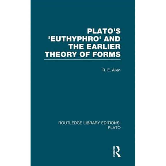 Pre-Owned Routledge Library Editions: Plato Plato's Euthyphro and the Earlier Theory of Forms (Rle: Plato): A Re-Interpretation of the Republic, (Hardcover)
