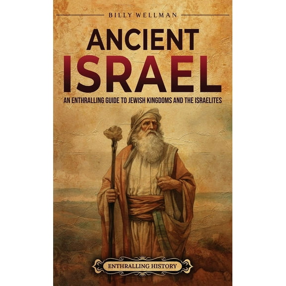 Ancient Israel: An Enthralling Guide to Jewish Kingdoms and the Israelites, (Hardcover)