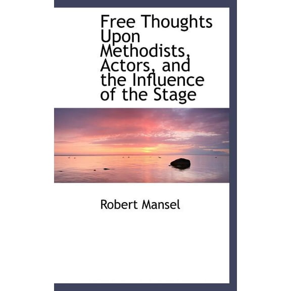 Free Thoughts Upon Methodists, Actors, and the Influence of the Stage (Hardcover)