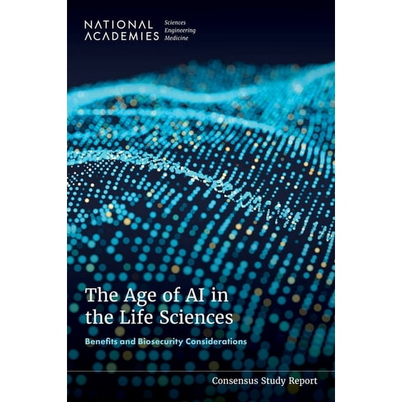 The Age of AI in the Life Sciences: Benefits and Biosecurity Considerations, (Paperback)