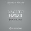 Blackstone 9781538584828 Race to Hawaii by Jason Ryan