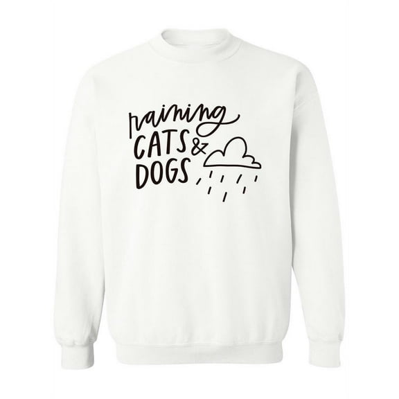 Raining Cats And Dogs. Sweatshirt Women -Image by Shutterstock, Female 3X-Large
