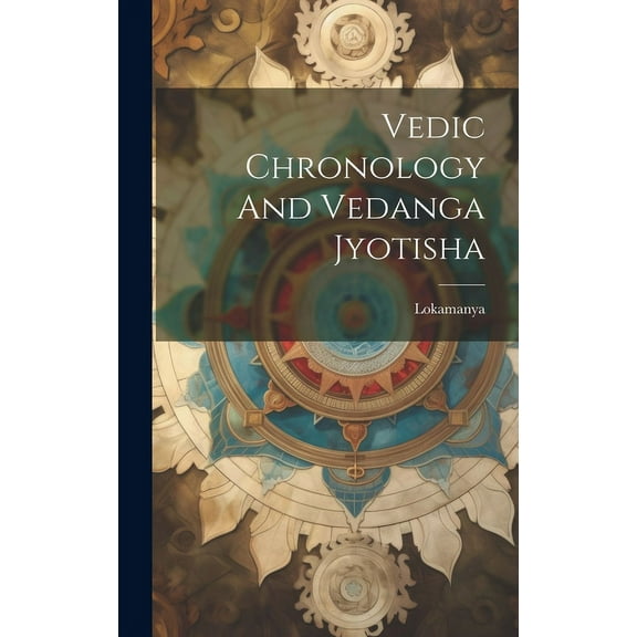 Vedic Chronology And Vedanga Jyotisha (Hardcover)