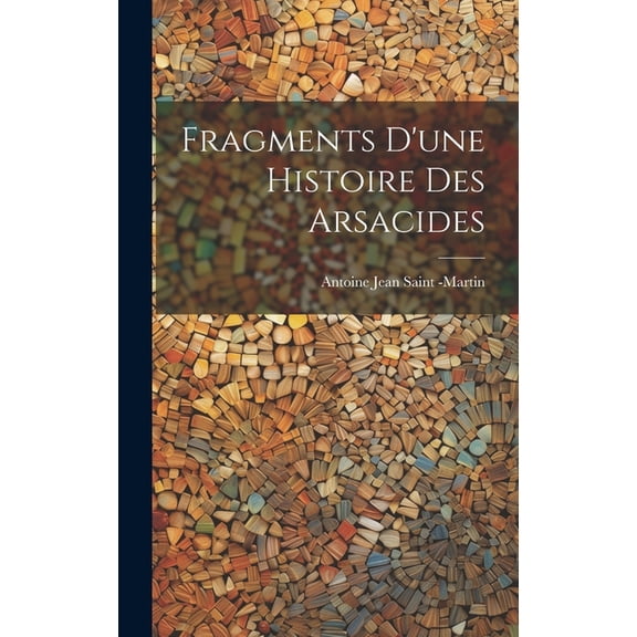 Fragments D'une Histoire des Arsacides (Hardcover)