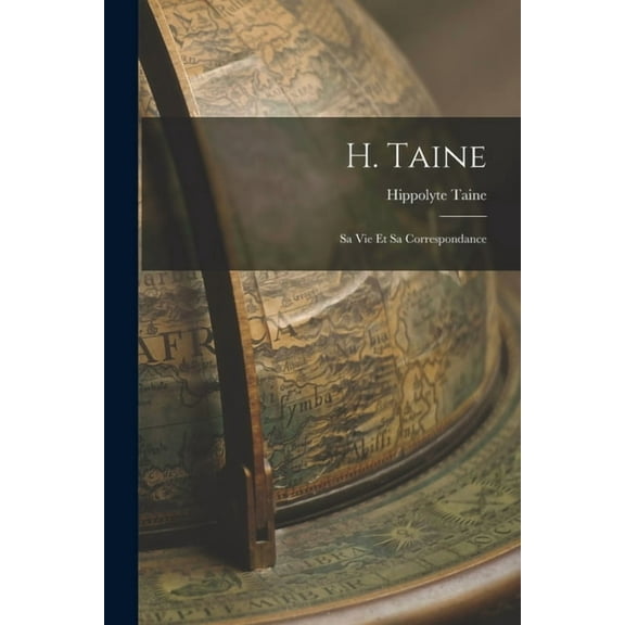 H. Taine: Sa vie et Sa Correspondance (Paperback)