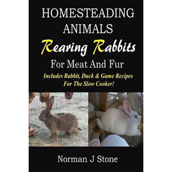 Pre-Owned Homesteading Animals - Rearing Rabbits For Meat And Fur: Includes Rabbit, Duck, and Game recipes for the slow cooker: Volume 1 (Hobby Farm Animals) Paperback