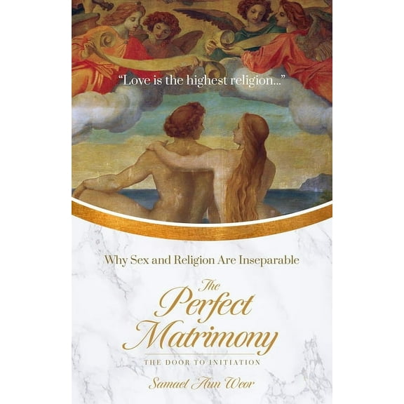 The Perfect Matrimony: Why Sex and Religion Are Inseparable, (Paperback)