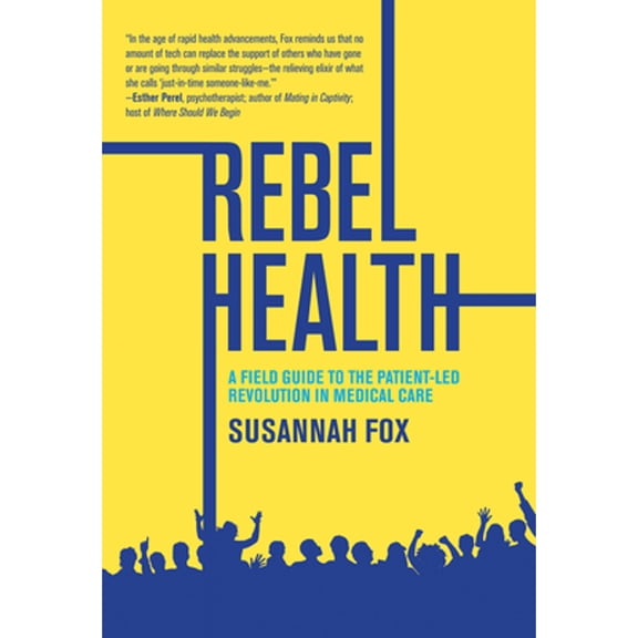 Pre-Owned Rebel Health: A Field Guide to the Patient-Led Revolution in Medical Care (Paperback) 0262553007 9780262553001